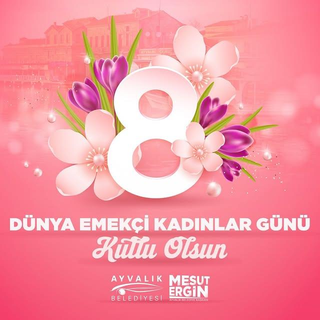 Ayvalık Belediyesi'nden 8 Mart Dünya Emekçi Kadınlar Günü Mesajı