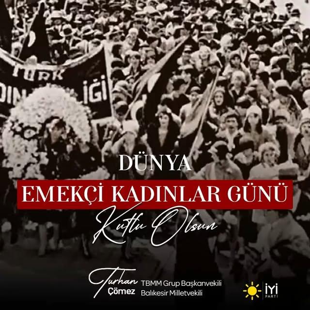İyi Parti Balıkesir Milletvekili Turhan Çömez'den 8 Mart Dünya Emekçi Kadınlar Günü Mesajı